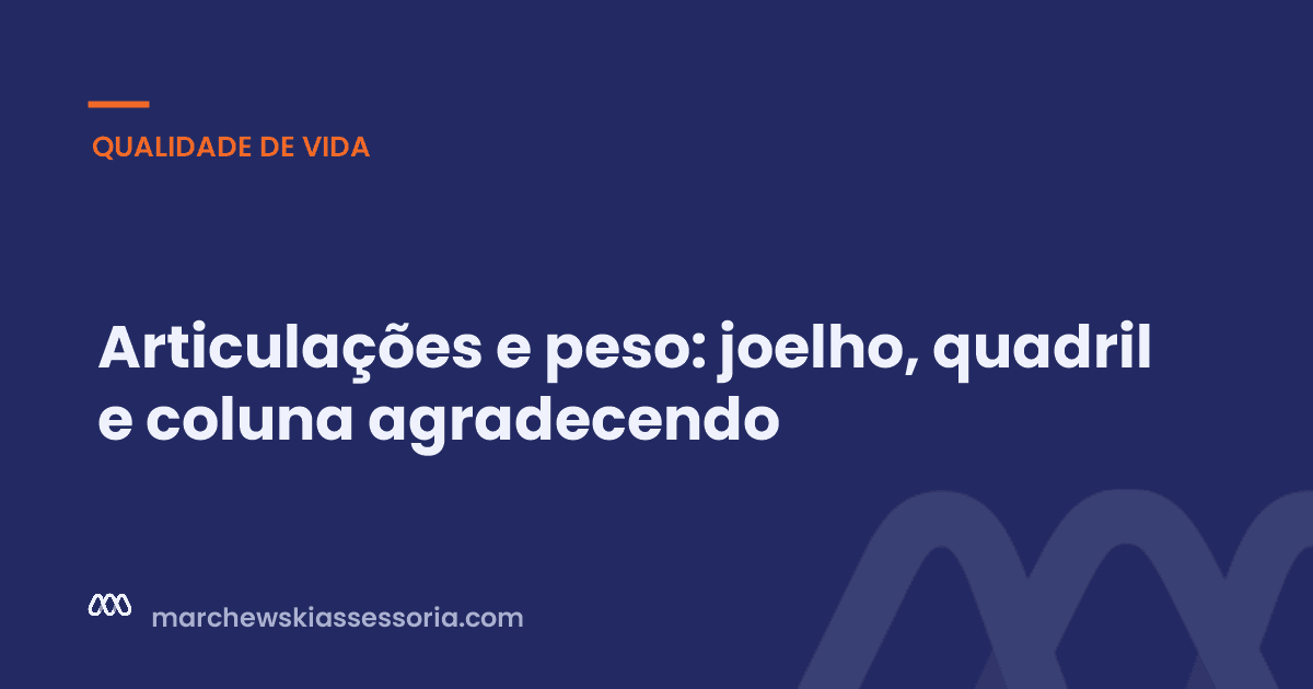Articulações e peso: joelho, quadril e coluna agradecendo