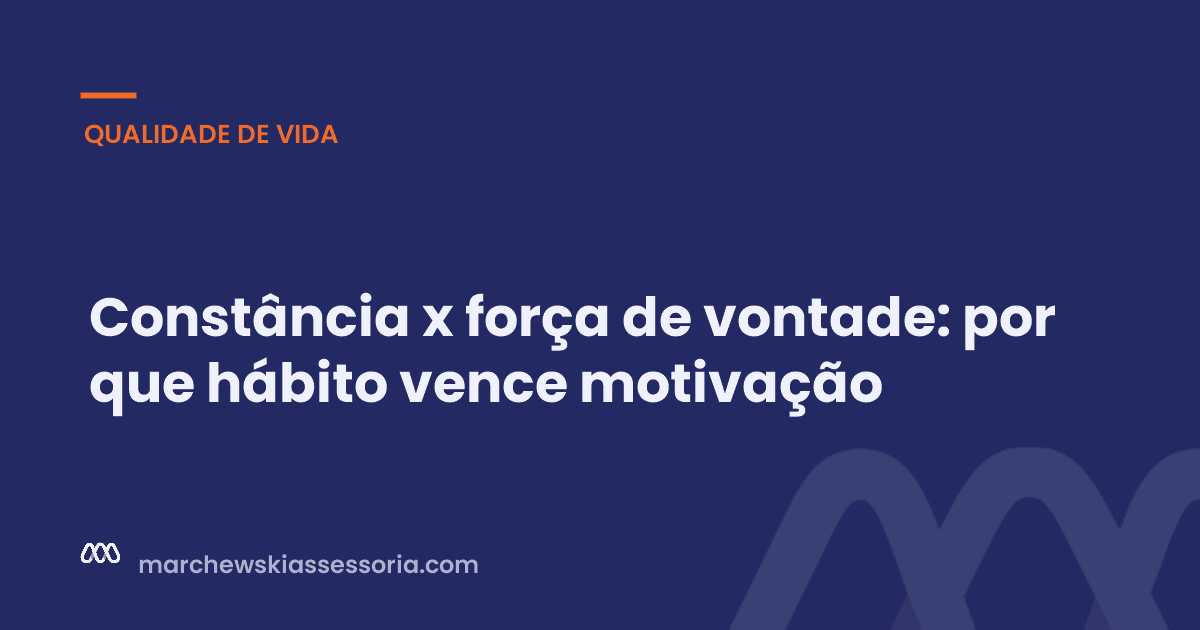 Constância x força de vontade: por que hábito vence motivação