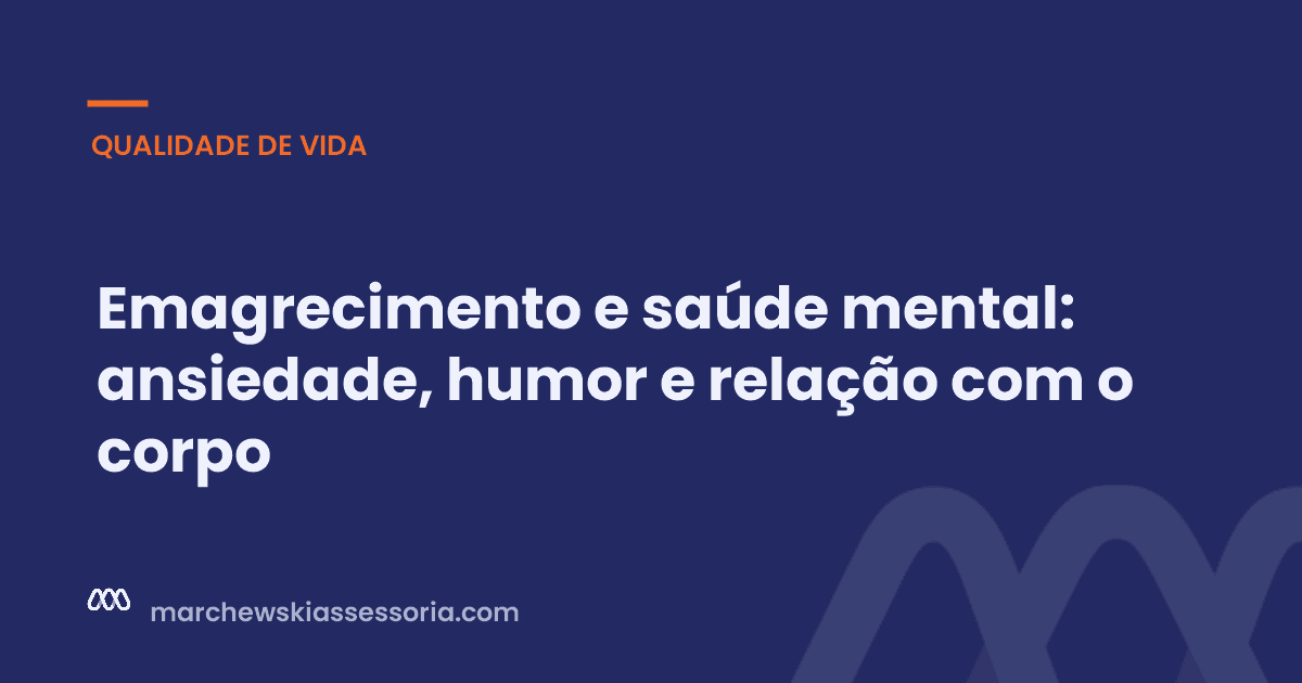 Emagrecimento e saúde mental: ansiedade, humor e relação com o corpo