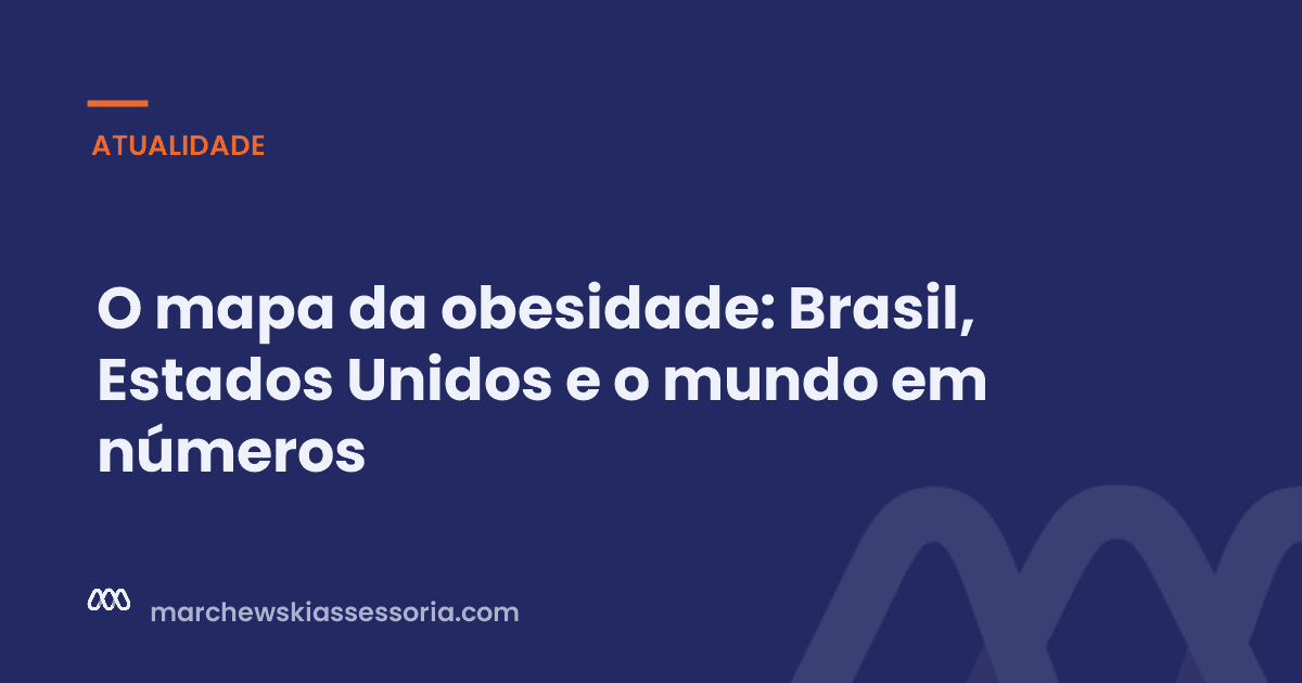 O mapa da obesidade: Brasil, Estados Unidos e o mundo em números