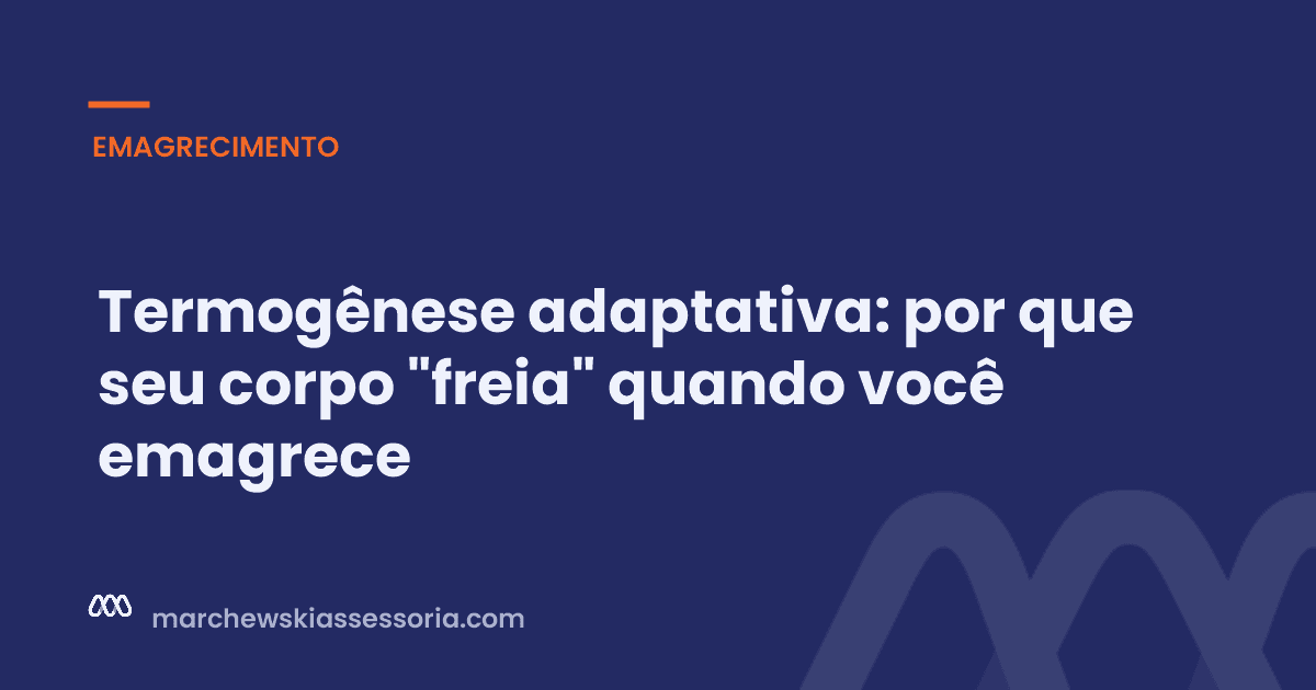 Termogênese adaptativa: por que seu corpo "freia" quando você emagrece